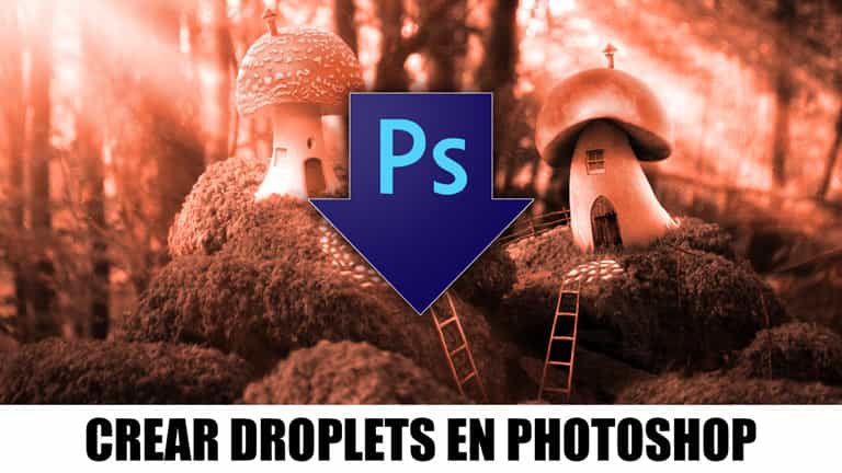 Cómo crear Droplets en Photoshop
