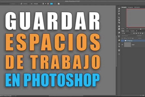 Guardar espacios de trabajo en Photoshop